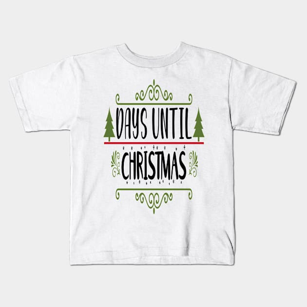 Days Until Christmas - Funny Christmas Design Kids T-Shirt by Designerabhijit